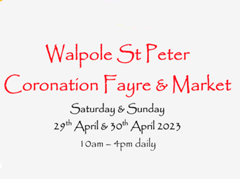 Poster for Walpole St Peter Coronation Fayre and Market on Saturday and Sunday 29th and 30th April 2023.